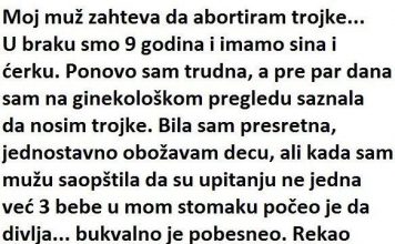 “Moj muž zahtijeva da abortiram trojke, a u braku sam 9 godina”