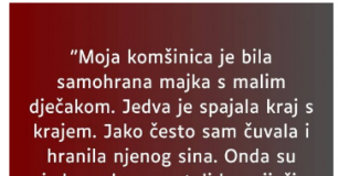 “Moja komšinica je bila samohrana majka s malim dječakom…”