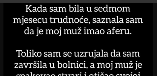 “Muž me prevario kada sam bila u sedmom mjesecu trudnoće”