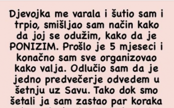 Djevojka me varala i šutio sam i trpio, smišljao sam način kako da joj se odužim, i onda mi je sinulo..