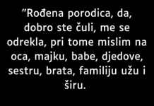 “Rođena porodica, da, dobro ste čuli, me se odrekla, pri tome mislim na oca, majku, babe, djedove, sestru ….
