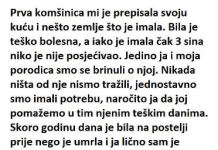 “Prva komšinica mi je dala svoju kuću i zemljište koje je imala – Bila je jako bolesna i iako je imala 3 sina, niko nije dolazio da je posjeti”