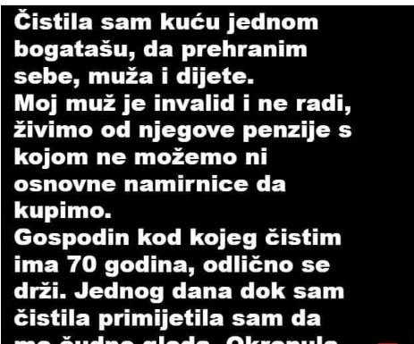 “Čistila sam kuću jednom bogatašu, da prehranim sebe, muža i dijete…