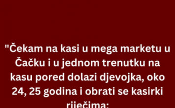 “Čekam ja Na Kasi U Mega Marketu U Čačku, Kad Dolazi Djevojka”