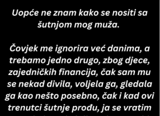 “Uopšte ne znam kako se nositi sa šutnjom mog muža. …”