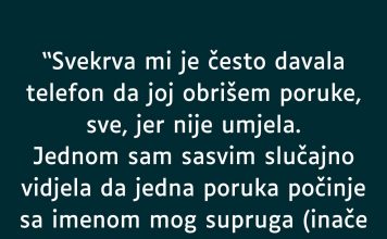 “Svekrva mi je često davala telefon da joj obrišem poruke, sve, jer nije umjela…”