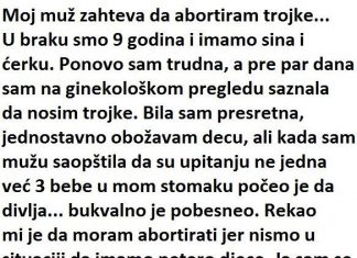 “Moj muž zahtijeva da abortiram trojke, a u braku sam 9 godina”