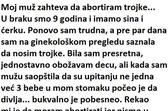 “Moj muž zahtijeva da abortiram trojke, a u braku sam 9 godina”