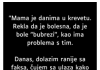 ‘Mama je danima u krevetu…”