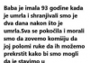 BABA JE IMALA 93 GODINE KADA JE UMRLA I SAHRANJIVALI SMO JE DVA DANA…