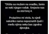 “Otišla sa mužem na svadbu”