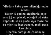 “Gledam kako pare mijenjaju moju kćerku…”