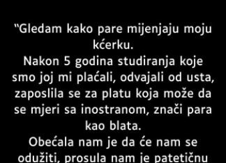 “Gledam kako pare mijenjaju moju kćerku…”