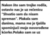 Nakon što sam trojke rodila, ostavio nas je uz rečenicu “Shvatio sam da nisam spreman”.
