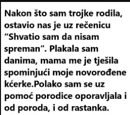 Nakon što sam trojke rodila, ostavio nas je uz rečenicu “Shvatio sam da nisam spreman”.