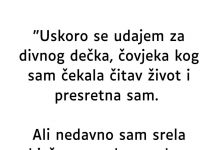“Uskoro se udajem za divnog dečka…”