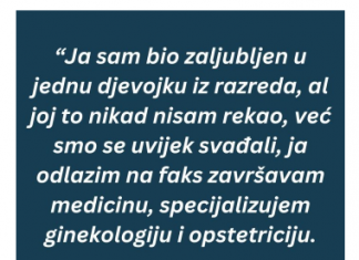 “Ja sam bio zaljubljen u jednu djevojku iz razreda, al joj to nikad nisam rekao…”