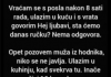 “Vraćam se s posla nakon 8 sati rada…”