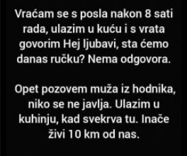 “Vraćam se s posla nakon 8 sati rada…”