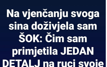 Na vjenčanju svoga sina doživjela sam ŠOK: Čim sam primijetila JEDAN DETALJ na ruci svoje snahe odmah sam prišla njenim roditeljima i….