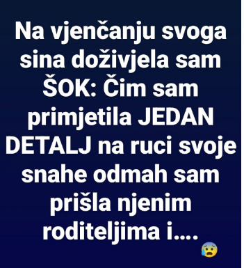 Na vjenčanju svoga sina doživjela sam ŠOK: Čim sam primijetila JEDAN DETALJ na ruci svoje snahe odmah sam prišla njenim roditeljima i….