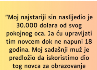 “Moj najstariji sin naslijedio je 30.000 dolara od svog pokojnog oca…”