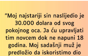“Moj najstariji sin naslijedio je 30.000 dolara od svog pokojnog oca…”