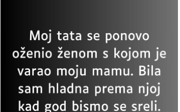 “Moj tata se ponovo oženio ženom s kojom je varao moju mamu…”