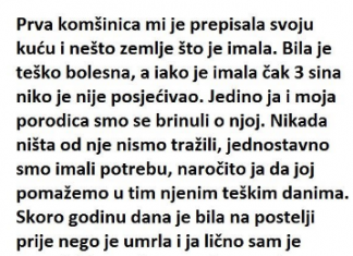“Prva komšinica mi je dala svoju kuću i zemljište koje je imala. Bila je jako bolesna i iako je imala 3 sina, niko nije dolazio da je posjeti