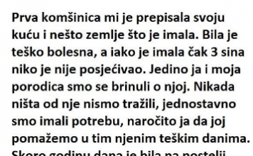 “Prva komšinica mi je dala svoju kuću i zemljište koje je imala. Bila je jako bolesna i iako je imala 3 sina, niko nije dolazio da je posjeti