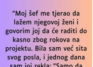 “Moj šef me tjerao da lažem njegovoj ženi…”