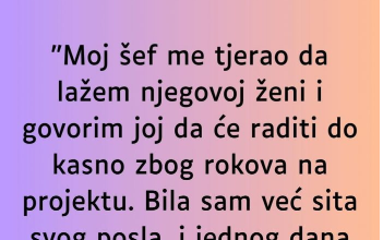 “Moj šef me tjerao da lažem njegovoj ženi…”