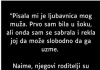 “Pisala mi je ljubavnica mog muža …”
