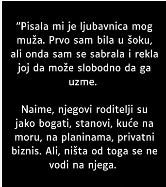 “Pisala mi je ljubavnica mog muža …”