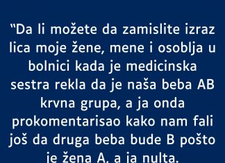 Supruga A krvna grupa a ja nulta- RODILA mi bebu AB- MOJ KOMENTAR je zaledio sestricu u bolnici a i suprugu