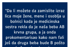 Supruga A krvna grupa a ja nulta- RODILA mi bebu AB- MOJ KOMENTAR je zaledio sestricu u bolnici a i suprugu