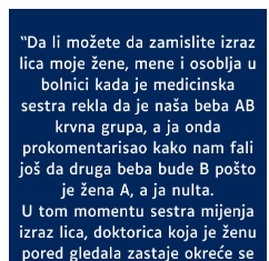 Supruga A krvna grupa a ja nulta- RODILA mi bebu AB- MOJ KOMENTAR je zaledio sestricu u bolnici a i suprugu