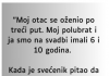 “Moj otac se oženio po treći put…”