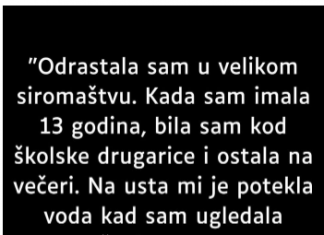 “Odrastala sam u velikom siromaštvu…”