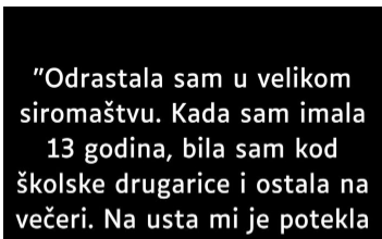 “Odrastala sam u velikom siromaštvu…”