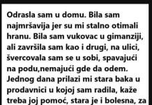 ODRASLA SAM U DOMU. BILA SAM NAJMRŠAVIJA JER SU MI STALNO OTIMALI HRANU. BILA SAM ….