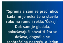 “Spremala sam se preći ulicu…”