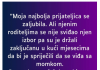 “Moja najbolja prijateljica se zaljubila…”