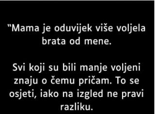 “Mama je oduvijek više voljela brata od mene…”