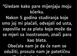 “Gledam kako pare mijenjaju moju kćerku…”