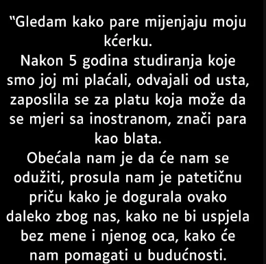 “Gledam kako pare mijenjaju moju kćerku…”