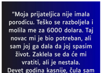 “Moja prijateljica nije imala porodicu….”