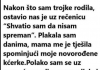“Nakon što sam rodila trojke ostavio nas je uz rečenicu: “Nisam spreman”….”