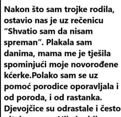 “Nakon što sam rodila trojke ostavio nas je uz rečenicu: “Nisam spreman”….”