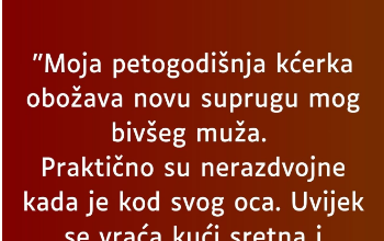 “Moja petogodišnja kćerka obožava novu suprugu mog bivšeg muža…”